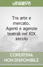 Tra arte e mercato. Agenti e agenzie teatrali nel XIX secolo Quantità Limitata