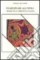 Shakespeare all‘opera. I drammi nella librettistica italiana Esclusivo