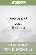 Spedito Oggi L‘arca di Noè. Ediz. illustrata