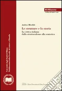 Saldi Le strutture e la storia. La critica italiana dallo strutturalismo alla semiotica