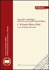 Gli archivi egittologici dell‘Università degli studi di Milano. Vol. 1 Il Fondo Elmar Edel Quantità Limitata