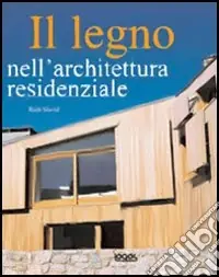 Compra Oggi Stesso Il legno nell‘architettura residenziale. Ediz. illustrata