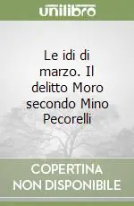 Le idi di marzo. Il delitto Moro secondo Mino Pecorelli Prezzo Conveniente