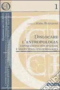 Occasione Imperdibile Dislocare l‘antropologia. Connessioni disciplinari e nuovi spazi epistemologici