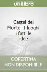 Esclusivo Castel del Monte. I luoghi i fatti le idee