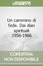 Un cammino di fede. Dai diari spirituali 1956-1966 Non Perdere