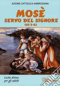 Mosè servo del Signore (Es 2-6). Lectio divina per adulti Nuovo Arrivo