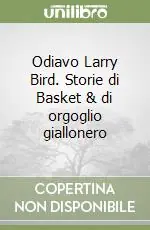 Prezzo Scontato Odiavo Larry Bird. Storie di Basket & di orgoglio giallonero