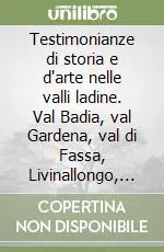 Ultimissimo Modello Testimonianze di storia e d‘arte nelle valli ladine. Val Badia, val Gardena, val di Fassa, Livinallongo, Ampezzo