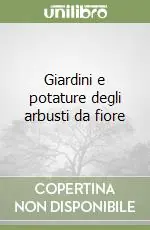 Must-Have Giardini e potature degli arbusti da fiore