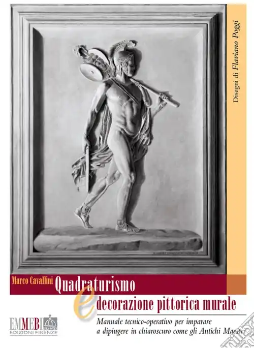 Quadraturismo e decorazione pittorica murale. Manuale tecnico-operativo per imparare a dipingere in chiaroscuro, come gli antichi maestri A Buon Prezzo