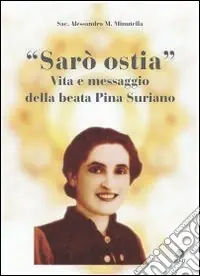 Sarò ostia. Vita e messaggio della beata Pina Suriano Prezzo Di Fabbrica