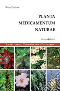 Soddisfatti O Rimborsati Planta medicamentum naturae. Aromaterapia, gemmoterapia e fitoterapia