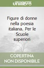 Figure di donne nella poesia italiana. Per le Scuole superiori Non Perdere