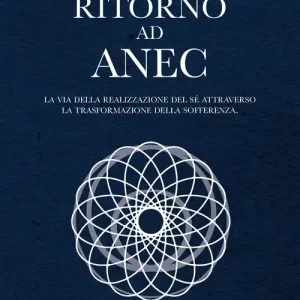 Reso Gratuito Ritorno ad Anec. Un viaggio verso la propria origine, un cammino per ritrovare se stessi e ciò che conta realmente nella vita