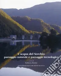 Nuovo Arrivo L‘acqua del Serchio. Paesaggio naturale e paesaggio tecnologico