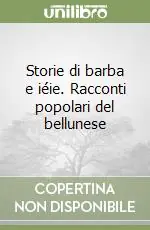 Compra Online Storie di barba e iéie. Racconti popolari del bellunese