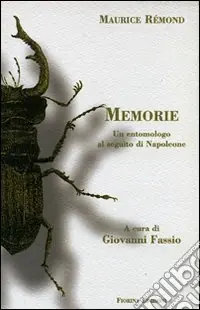 Maurice Rémond. Memorie. Un entomologo al seguito di Napoleone Novità