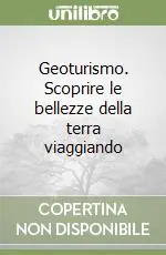 Geoturismo. Scoprire le bellezze della terra viaggiando Spedizione Espresso