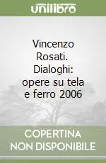 Ultimissimo Modello Vincenzo Rosati. Dialoghi opere su tela e ferro 2006