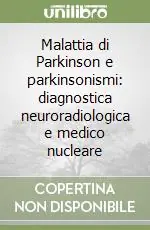 Malattia di Parkinson e parkinsonismi diagnostica neuroradiologica e medico nucleare Affare