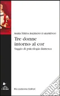 Pagamento Sicuro Tre donne intorno al cor. Saggio di psicologia dantesca