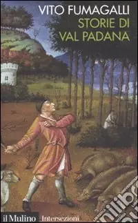 Promozione Esclusiva Storie di Val Padana. Campagne, foreste e città da Alboino a Cangrande della Scala