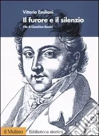 Il furore e il silenzio. Vita di Gioachino Rossini Acquista Ora