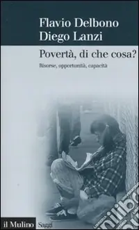 Povertà, di che cosa? Risorse, opportunità, capacità Saldi