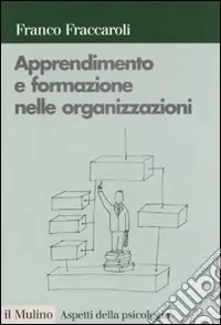 Apprendimento e formazione nelle organizzazioni. Una prospettiva psicologica Acquista Ora