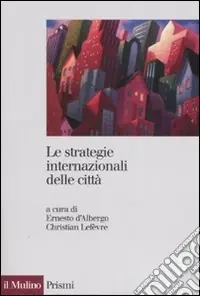 Le strategie internazionali delle città. Dieci metropoli a confronto Promozione