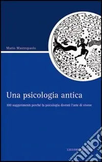 Una psicologia antica. 100 suggerimenti perché la psicologia diventi l‘arte di vivere Promozione