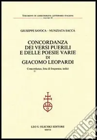 A Buon Prezzo Concordanza dei «Versi puerili» e delle poesie varie di Giacomo Leopardi. Concordanza, lista di frequenza, indici