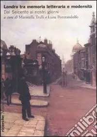 Londra tra memoria letteraria e modernità. Dal Seicento ai nostri giorni Offerta Speciale
