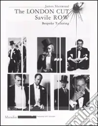 The London Cut. Savile Row. Bespoke Tailoring. Catalogo della mostra (Firenze, 4 gennaio-10 febbraio 2007) Compra Oggi Stesso