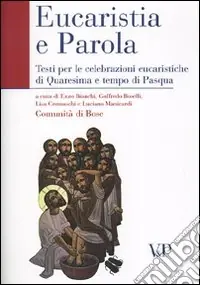 Eucaristia e Parola. Testi per le celebrazioni eucaristiche di Quaresima e tempo di Pasqua Ordina Subito