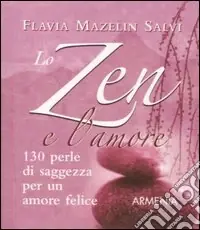 Lo zen e l‘amore. 130 perle di saggezza per un amore felice Offerta Del Giorno
