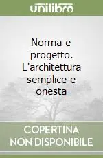 Norma e progetto. L‘architettura semplice e onesta Più Venduto