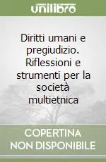 Popolare Diritti umani e pregiudizio. Riflessioni e strumenti per la società multietnica