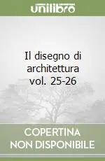 Il disegno di architettura vol. 25-26 Nuova Collezione