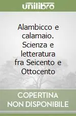 Vendita Finale Alambicco e calamaio. Scienza e letteratura fra Seicento e Ottocento