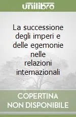 Sconto La successione degli imperi e delle egemonie nelle relazioni internazionali