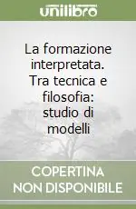 La formazione interpretata. Tra tecnica e filosofia studio di modelli Offerta Speciale