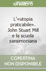 L‘«utopia praticabile». John Stuart Mill e la scuola sansimoniana Ultima Occasione
