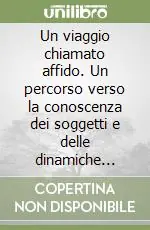 Compra Adesso Un viaggio chiamato affido. Un percorso verso la conoscenza dei soggetti e delle dinamiche dell‘affidamento familiare