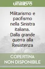 Militarismo e pacifismo nella Sinistra italiana. Dalla grande guerra alla Resistenza Non Perdere