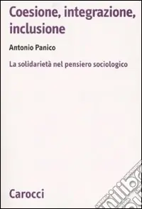 Nuova Collezione Coesione, integrazione, inclusione. La solidarietà nel pensiero sociologico