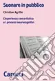 Offerta Lampo Suonare in pubblico. L‘esperienza concertistica e i processi neurocognitivi