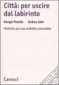 Città per uscire dal labirinto. Politiche per una mobilità sostenibile Miglior Prezzo