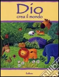 Offerta Limitata Dio crea il mondo. Ediz. illustrata